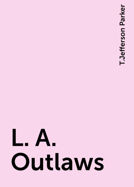 L. A. Outlaws, T.Jefferson Parker