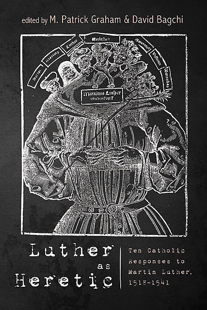Luther as Heretic, M. Patrick Graham
