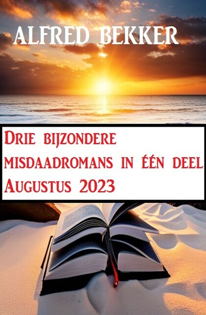 Drie bijzondere misdaadromans in één deel Augustus 2023, Alfred Bekker