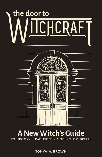 The Door to Witchcraft, Tonya A Brown