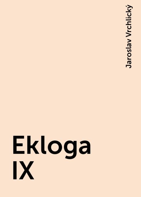 Ekloga IX, Jaroslav Vrchlický