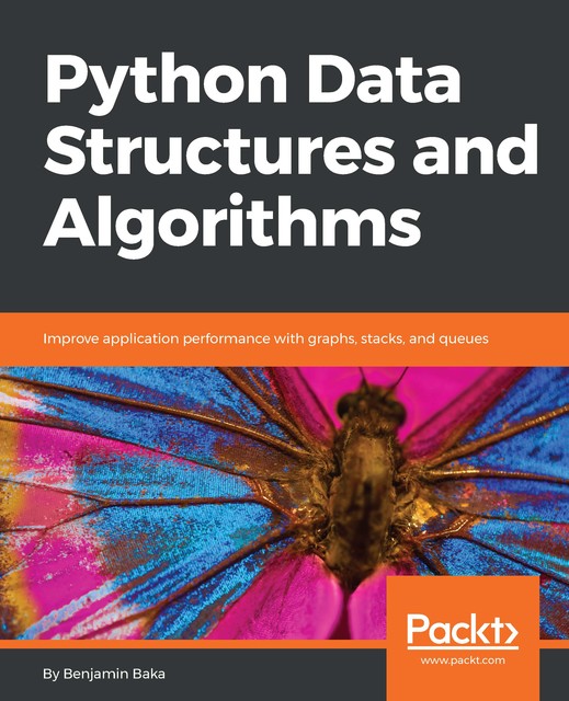Python Data Structures and Algorithms, Benjamin Baka