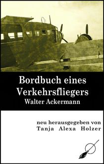 Bordbuch eines Verkehrsfliegers, Tanja Alexa Holzer, Walter Ackermann