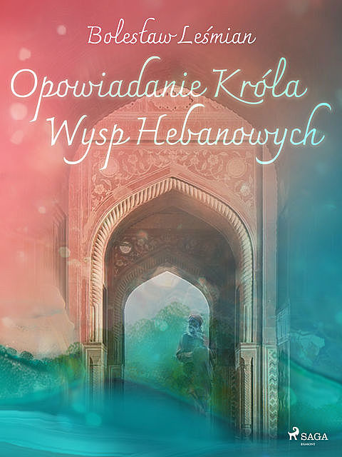 Opowiadanie Króla Wysp Hebanowych, Boleslaw Lesmian