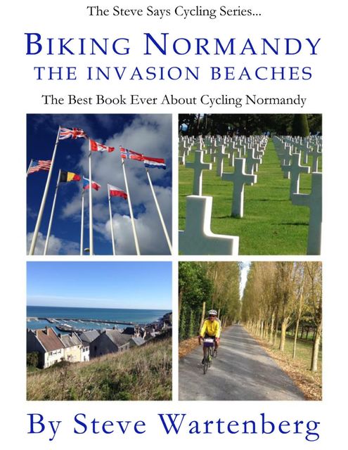 Biking Normandy: The Invasion Beaches, Steve Wartenberg
