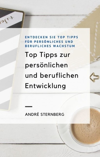 Top Tipps zur persönlichen und beruflichen Entwicklung, André Sternberg