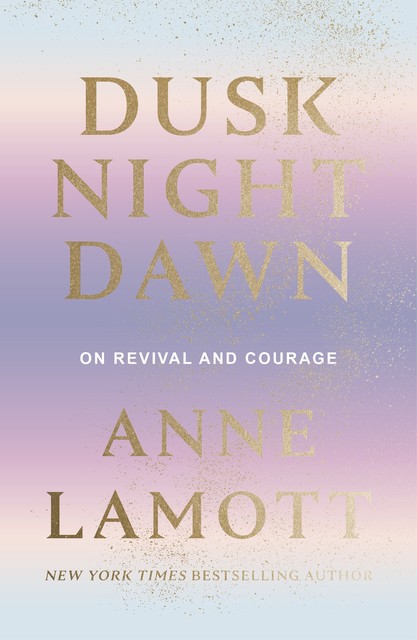 Dusk Night Dawn, Anne Lamott