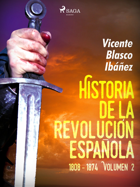 Historia de la revolución española: 1808 – 1874 Volúmen 2, Vicente Blasco Ibáñez
