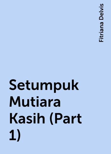 Setumpuk Mutiara Kasih (Part 1), Fitriana Delvis