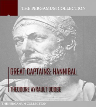 Great Captains: Hannibal, Theodore Ayrault Dodge