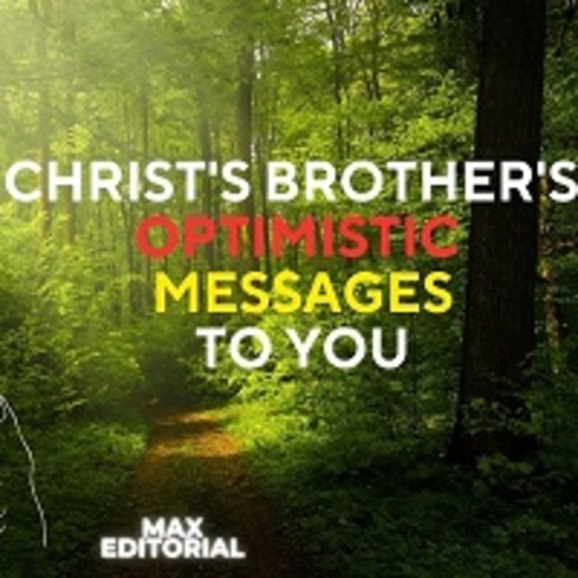 CHRIST'S BROTHER'S OPTIMISTIC MESSAGES TO YOU, Max Editorial