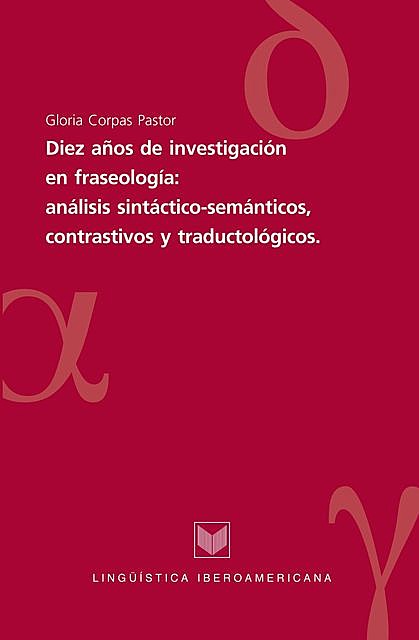 Diez años de investigaciones en fraseología: análisis sintáctico-semánticos, contrastivos y traductológicos, Gloria Corpas Pastor