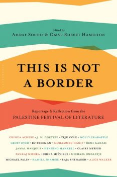 This Is Not A Border, Ahdaf Soueif, Omar Robert Hamilton