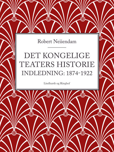 Det Kongelige Teaters historie (Indledning: 1874–1922), Robert Neiiendam
