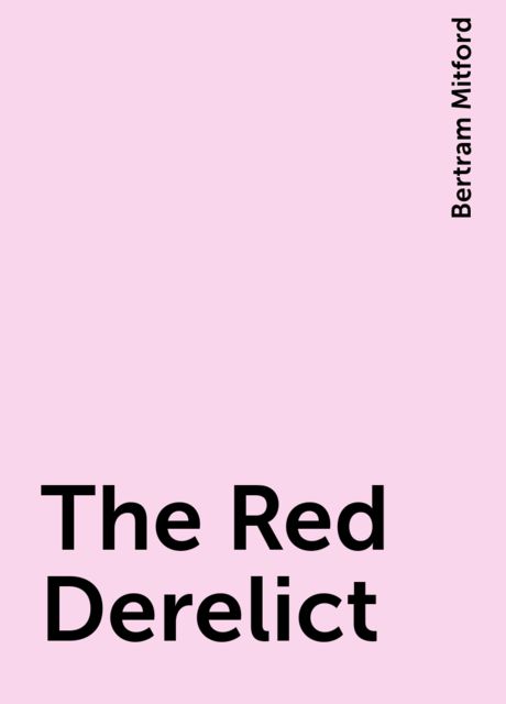 The Red Derelict, Bertram Mitford