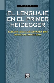 El lenguaje en el primer Heidegger, Tatiana Aguilar-Álvarez Bay