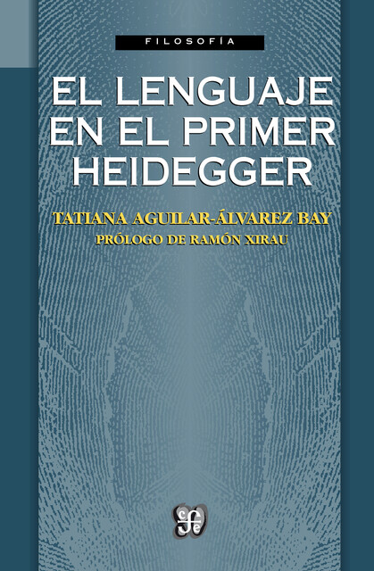 El lenguaje en el primer Heidegger, Tatiana Aguilar-Álvarez Bay