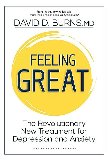 Feeling Great: The Revolutionary New Treatment for Depression and Anxiety, David BURNS