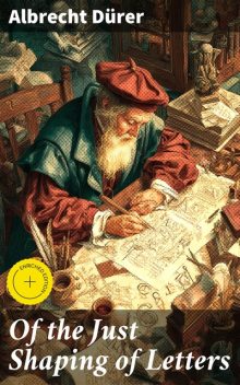 Of the Just Shaping of Letters, Albrecht Dürer