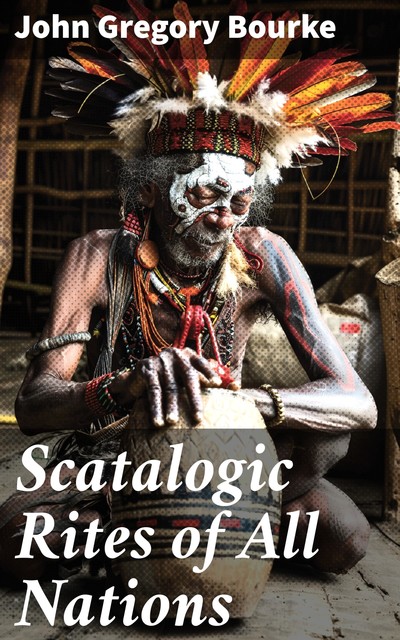 Scatalogic Rites of All Nations, John Gregory Bourke