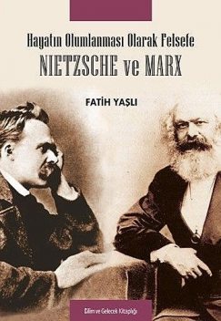 Hayatın Olumlanması Olarak Felsefe Nietzsche ve Marx, Fatih Yaşlı