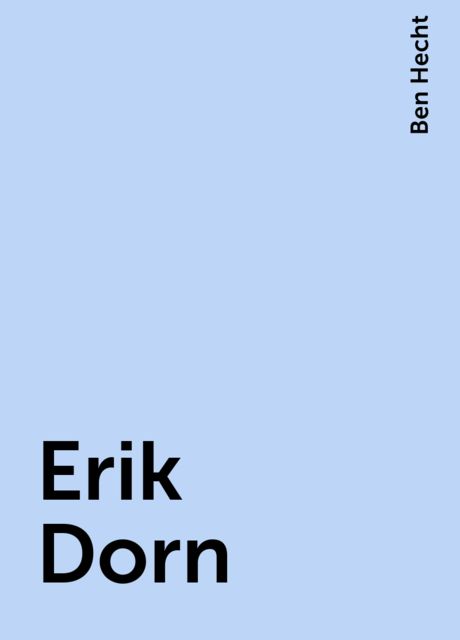 Erik Dorn, Ben Hecht