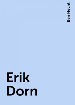 Erik Dorn, Ben Hecht