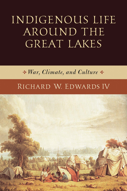 Indigenous Life around the Great Lakes, Richard W. Edwards IV