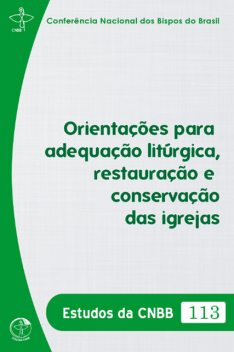 Orientações para adequação litúrgica, restauração e conservação das igrejas – Estudos da CNBB 113 – Digital, Conferência Nacional dos Bispos do Brasil