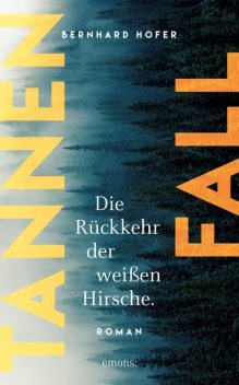 Tannenfall. Die Rückkehr der weißen Hirsche, Bernhard Hofer