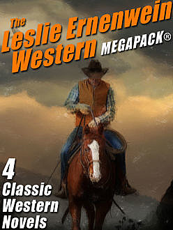 The Leslie Ernenwein Western MEGAPACK®: 4 Great Western Novels, Leslie Ernenwein