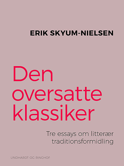 Den oversatte klassiker. Tre essays om litterær traditionsformidling, Erik Nielsen