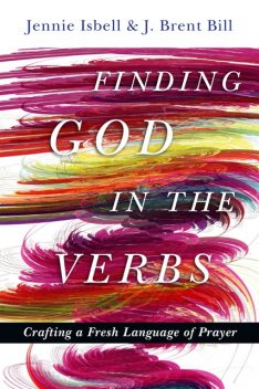 Finding God in the Verbs, J.Brent Bill, Jennie Isbell