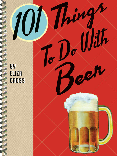 101 Things To Do With Beer, Eliza Cross