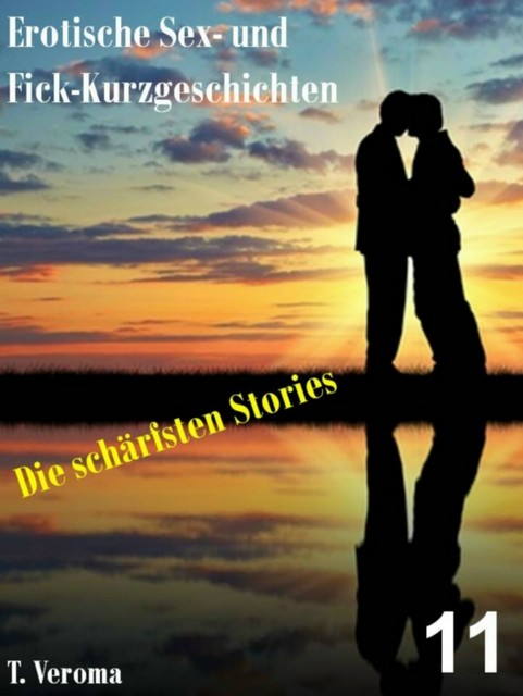 Erotische Sex- und Fick-Kurzgeschichten 11, T. Veroma