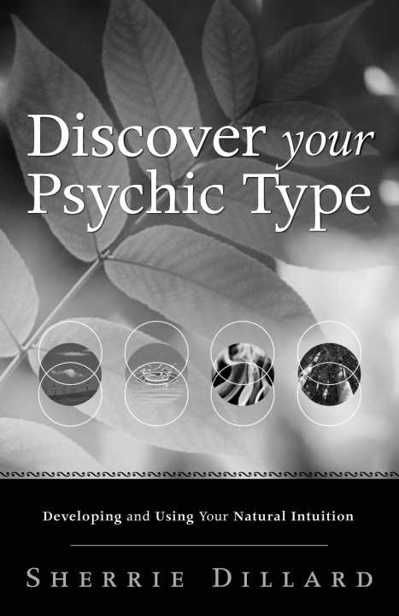 Discover Your Psychic Type: Developing and Using Your Natural Intuition, Sherrie Dillard