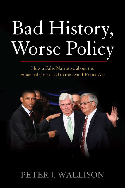 Bad History, Worse Policy, Peter J. Wallison