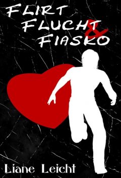 Flirt, Flucht & Fiasko, Liane Leicht