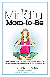 The Mindful Mom-to-Be, Lori Bregman