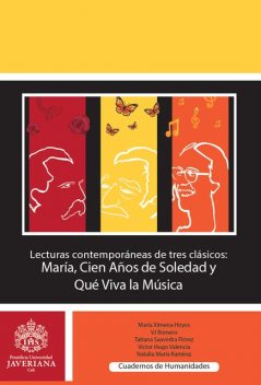 Lecturas contemporáneas de tres clásicos: María, Cien años de soledad y Que viva la música, Tatiana Saavedra Flórez, María Ximena Hoyos Mazuera, Natalia María Ramírez López, VJ Romero, Víctor Hugo Valencia Giraldo
