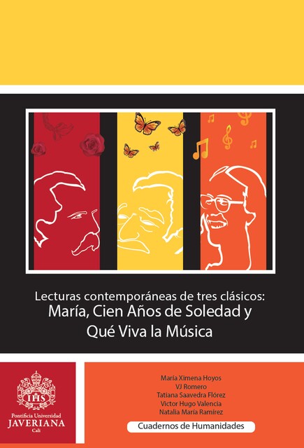 Lecturas contemporáneas de tres clásicos: María, Cien años de soledad y Que viva la música, Tatiana Saavedra Flórez, María Ximena Hoyos Mazuera, Natalia María Ramírez López, VJ Romero, Víctor Hugo Valencia Giraldo