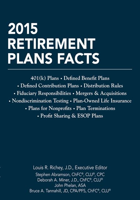 2015 Retirement Plans Facts, J.D., CPC, ChFC®, Louis R.Richey, CLU®, Stephen Abramson