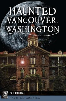 Haunted Vancouver, Washington, Pat Jollota