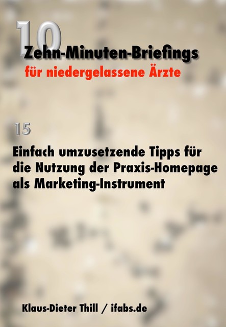 Einfach umzusetzende Tipps für die Nutzung der Praxis-Homepage als Marketing-Instrument, Klaus-Dieter Thill