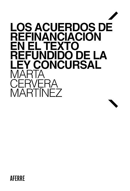 Los acuerdos de refinanciación en el Texto Refundido de la Ley Concursal, Marta Cervera Martínez