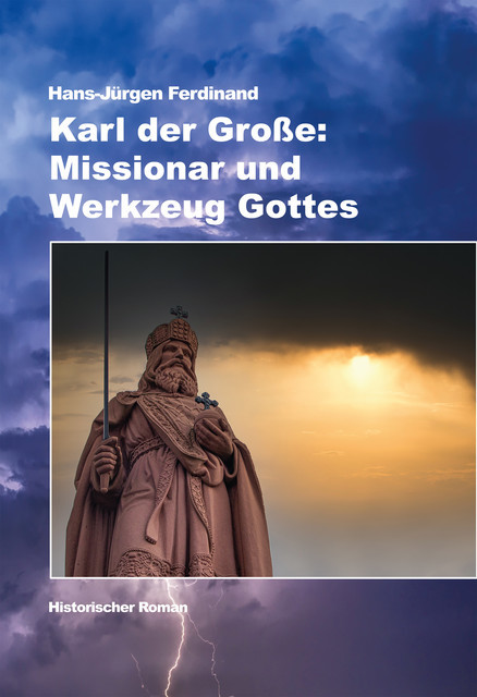 Karl der Große: Missionar und Werkzeug Gottes, Hans-Jürgen Ferdinand