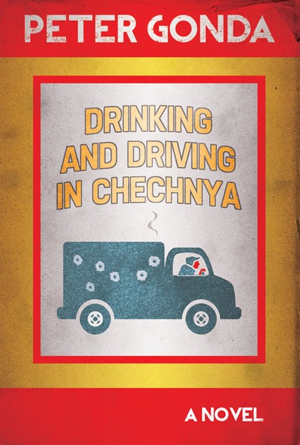 DRINKING AND DRIVING IN CHECHNYA, Peter Gonda