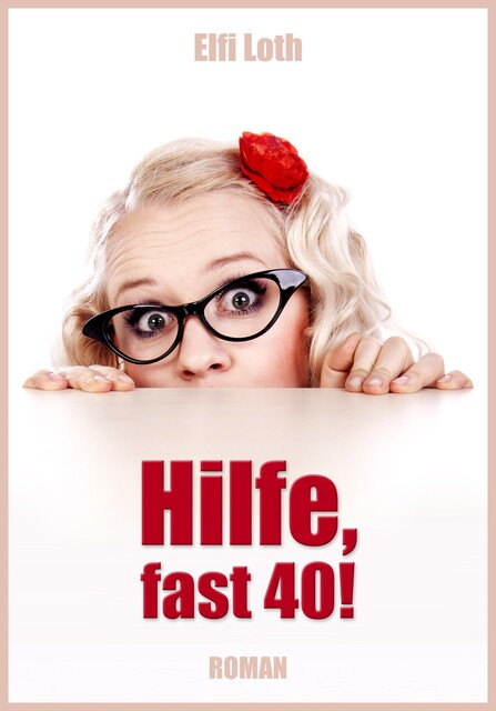 Hilfe, fast 40, Elfi Loth