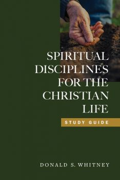 Spiritual Disciplines for the Christian Life Study Guide, Donald S. Whitney