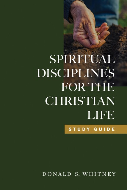 Spiritual Disciplines for the Christian Life Study Guide, Donald S. Whitney
